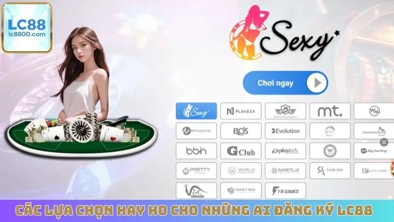 Các lựa chọn hay ho cho những ai đăng ký LC88