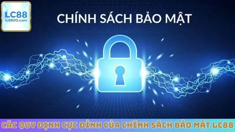 Các quy định cực đỉnh của chính sách bảo mật LC88