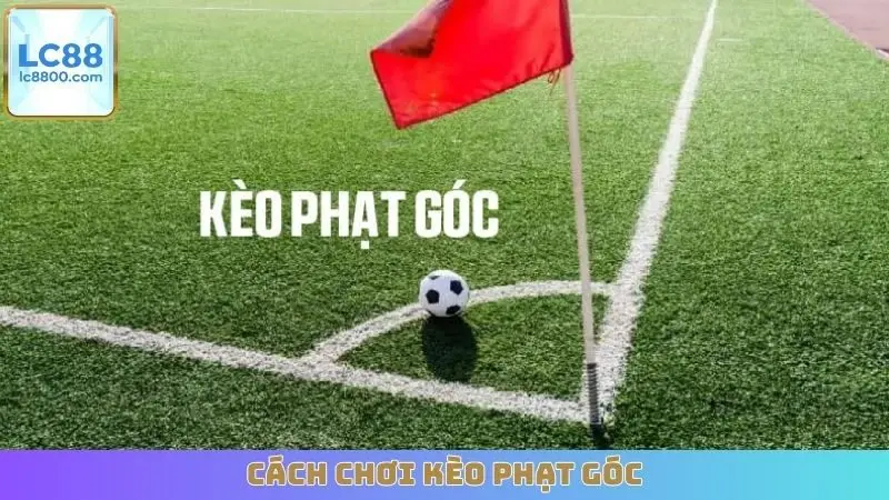 Cách Chơi Kèo Phạt Góc