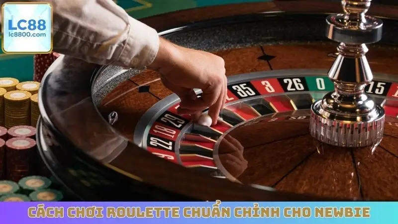 Cách chơi Roulette chuẩn chỉnh cho newbie