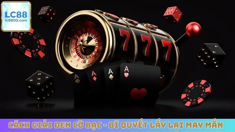 Cách Giải Đen Cờ Bạc - Bí Quyết Lấy Lại May Mắn