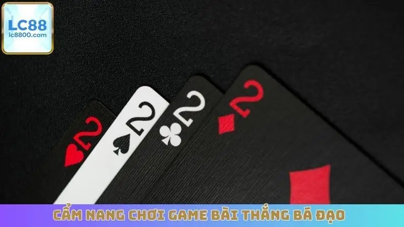 Cẩm nang chơi game bài thắng bá đạo