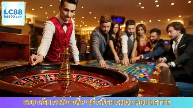 FAQ cần giải đáp về cách chơi Roulette