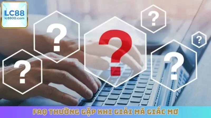 FAQ thường gặp khi giải mã giấc mơ
