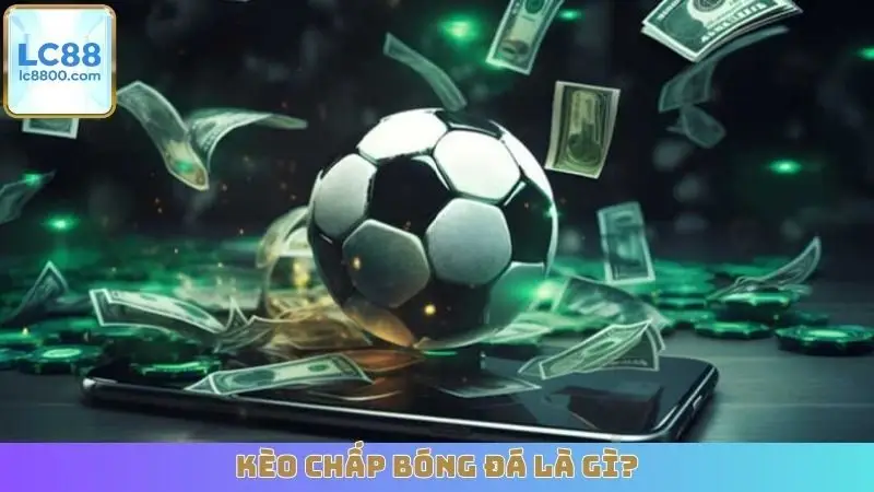 Kèo Chấp Bóng Đá Là Gì