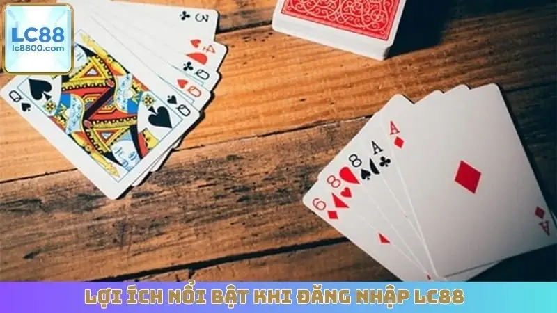 Lợi ích nổi bật khi đăng nhập LC88