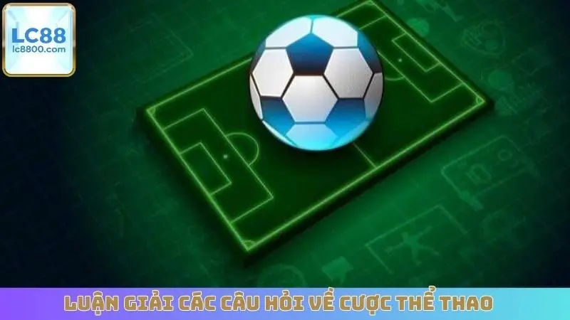 Luận giải các câu hỏi về cược thể thao