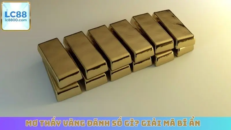 Mơ Thấy Vàng Đánh Số Gì? Giải Mã Bí Ẩn