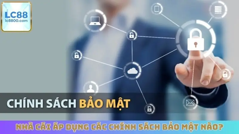 Nhà cái áp dụng các chính sách bảo mật nào?