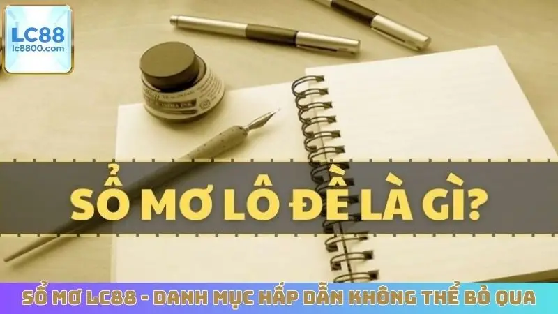 Sổ mơ LC88 - Danh mục hấp dẫn không thể bỏ qua