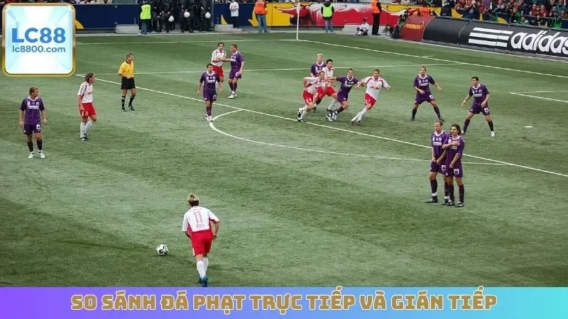 So sánh đá phạt trực tiếp và gián tiếp