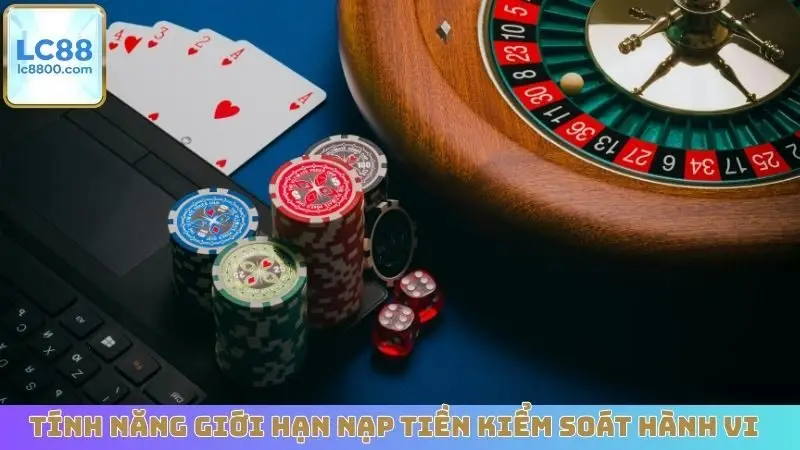 Tính năng giới hạn nạp tiền kiểm soát hành vi