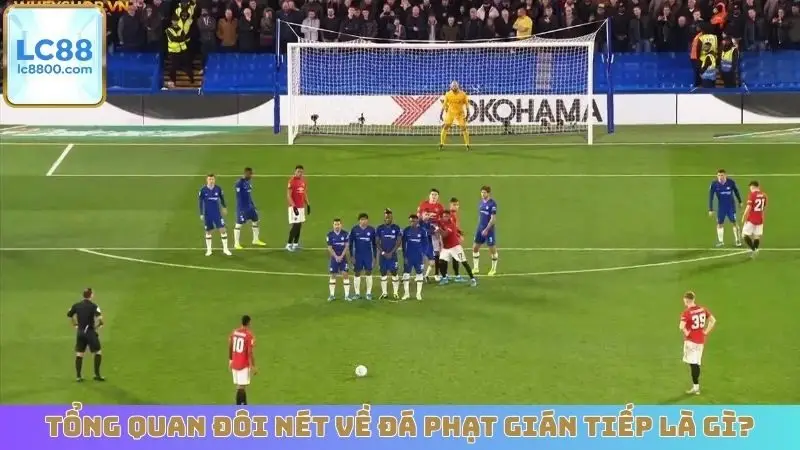 Tổng quan đôi nét về đá phạt gián tiếp là gì?