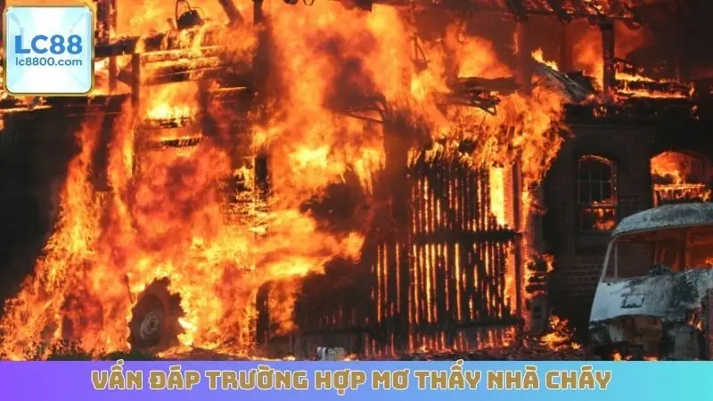 Vấn đáp trường hợp mơ thấy nhà cháy